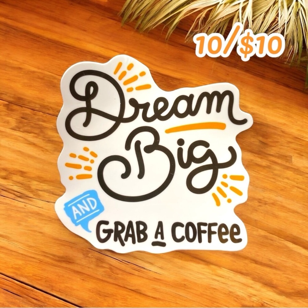 10 / $10 - Dream Big & Grab a Coffee Sticker